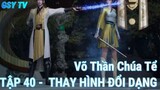 Võ Thần Chúa Tể Tập 40 - Thay hình đổi dạng!