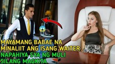 MAYAMANG BABAE NA MINALIIT ANG WAITER ,NAPAHIYA SYA NG MAGKITA SILANG MULI