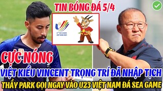 CỰC NÓNG: VINCENT TRỌNG TRÍ NHẬP TỊCH THÀNH CÔNG, THẦY PARK GỌI NGAY VÀO U23 VIỆT NAM ĐÁ SEA GAME