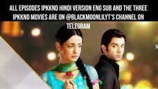 Episodes  Iss Pyar Ko Kya Naam Doon hindi version eng sub and the three IPKKND movies