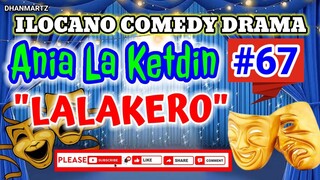 ILOCANO COMEDY DRAMA || LALAKERO || ANIA LA KETDIN 67 | PAGKAKATAWAAN