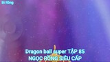 Dragon ball super TẬP 85-NGỌC RỒNG SIÊU CẤP