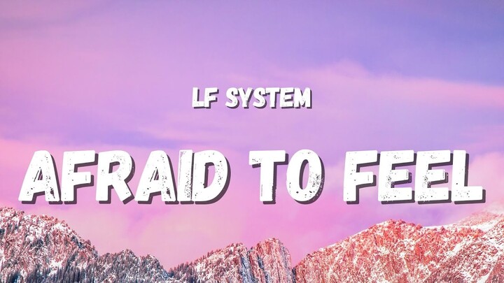 LF SYSTEM - Afraid To Feel (Lyrics) | oh, you see the flames of burning passion