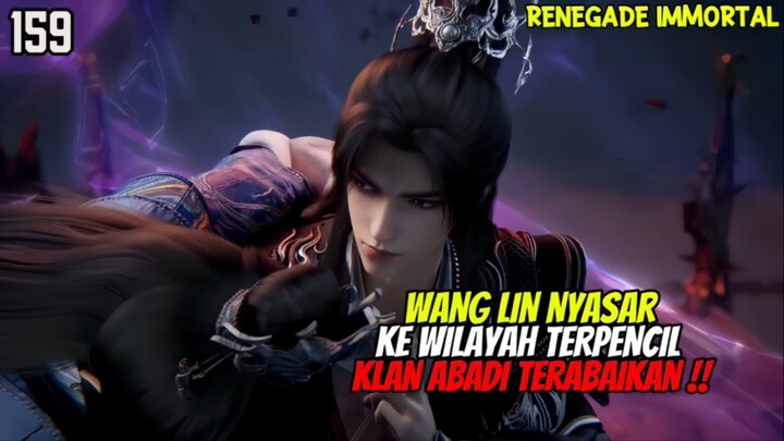 RENEGADE IMMORTAL EPISODE 159 SUB INDO - WANG LIN NYASAR KE WILAYAH KLAN ABADI TERABAIKAN⁉️