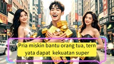 Pria miskin bantu orang tua menghalang mobil, ternyata dapat kekuatan super, langsung dapat harta!