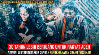 MERINDING!! LIHATLAH PERJUANGAN CUT NYAK DHIEN MELAWAN PENJAJAH!!  - Alur Cerita Film Cut Nyak Dhien