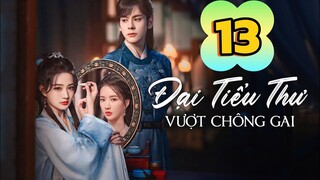 Tập 13 | Đại Tiểu Thư Vượt Qua Chông Gai
