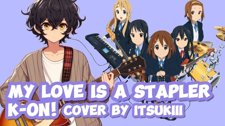 K-ON! - My love is a stapler | [ Cover by itsukiii ]