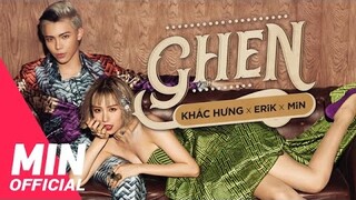 KHẮC HƯNG x MIN x ERIK - Ghen | OFFICIAL MUSIC VIDEO