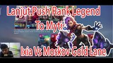 Lanjut Push Rank Legend To Mytich.... Ixia Vs Moskov Gold Lane