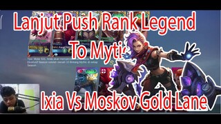 Lanjut Push Rank Legend To Mytich.... Ixia Vs Moskov Gold Lane