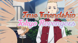 True Friendship
Tokyo Revengers