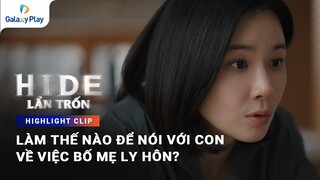 Làm thế nào để nói với con về việc bố mẹ ly hôn? | Lẩn Trốn (Hide) | Galaxy Play