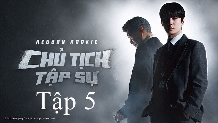 Chủ Tịch Tập Sự (Reborn Rookie) Full HD - Tập 5 (Thuyết Minh)