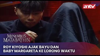 Roy Kiyoshi Ajak Bayu dan Baby Margareta ke Lorong Waktu | Menembus Mata Batin ANTV Eps 127 (2/4)