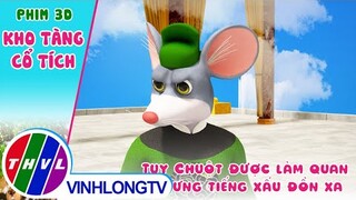 Tuy Chuột được làm quan nhưng tiếng xấu đồn xa | Kho Tàng Phim Cổ Tích 3D