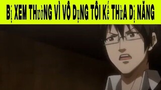 Bị Xem Thường Vì Vô Dụng Tôi Kế Thừa Dị Năng Phần 5 #animehaynhat