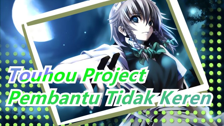 [Touhou Project MMD] Pembantu Tidak Keren