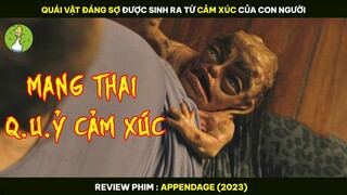 QUÁI VẬT ĐÁNG SỢ Được Sinh Ra Từ CẢM XÚC Của Con Người - Review Phim APPENDAGE 2023