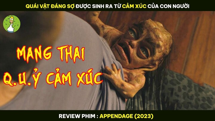 QUÁI VẬT ĐÁNG SỢ Được Sinh Ra Từ CẢM XÚC Của Con Người - Review Phim APPENDAGE 2023