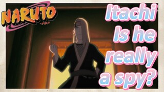 Itachi Is he really a spy?