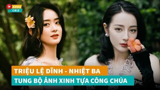 Triệu Lệ Dĩnh - Địch Lệ Nhiệt Ba tung bộ ảnh đẹp xuất sắc tựa công chúa|Hóng Cbiz