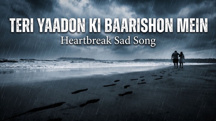 Teri Yaadon Ki Baarishon Mein | Har Boond Mein Tera Ehsaas | Sad Song (Slowed & Reverb) | Sad Vibe
