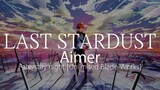 【HD】Fate/stay night [Unlimited Blade Works] OST - Aimer - LAST STARDUST【中日字幕】