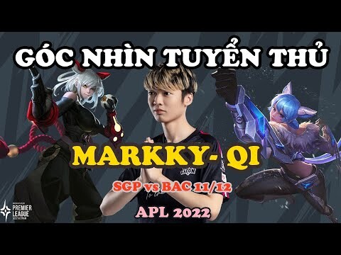 GÓC NHÌN TUYỂN THỦ: MARKKY TOP LANE SỐ 1 RPL CẦM QI CHẤM DỨT GIẤC MƠ CỦA SGP | APL 2022: VIỆT NAM
