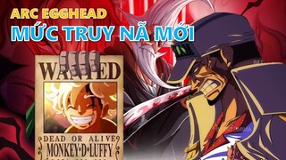 Mức truy nã các thành viên băng Mũ Rơm sau Arc Egghead!