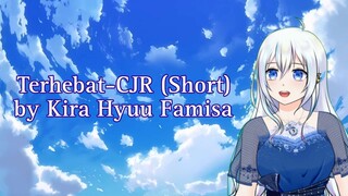 【CSHyuu #36】 Terhebat - CJR (Short) by Kira Hyuu Famisa