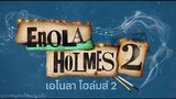 Enola Holmes 2 - เอโนลา โฮล์มส์ 2 | ตัวอย่าง (พากย์ไทย)