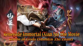 Renegade Immortal The Movie (Xian Ni) Battle of Gods (Shenlin Zhi Zhan)