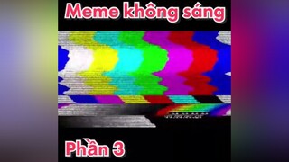 Meme không sáng - P3 memestiktok fyp xuhuong meme