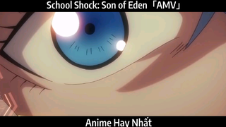 School Shock: Son of Eden「AMV」Hay Nhất