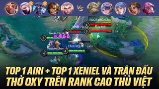 TOP 1 AIRI + TOP 1 XENIEL VÀ TRẬN ĐẤU KHIẾN TEAM ĐỊCH THỞ OXY TRÊN RANK CAO THỦ VIỆT