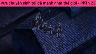 Vừa chuyện sinh tôi đã mạnh nhất thế giới - Phần 23