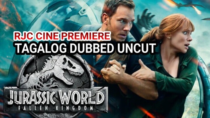 JURASSIC W0RLD FALLEN KINGDOM TAGALOG DUBBED UNCUT COURTESY OF RJC CINE PREMIERE