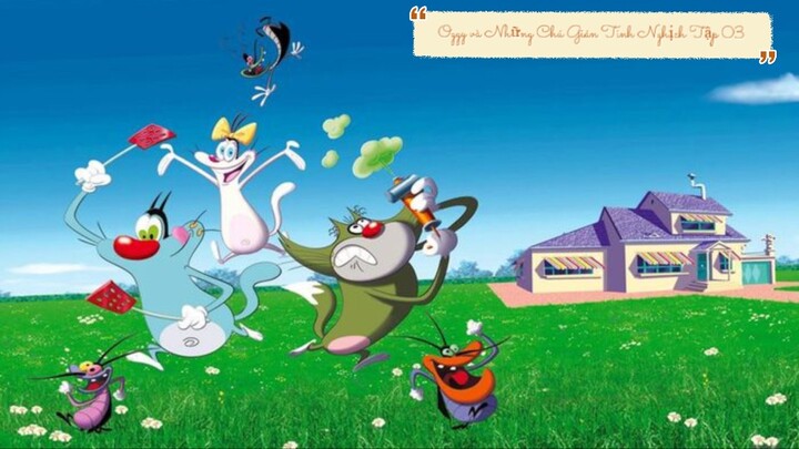 Oggy và Những Chú Gián Tinh Nghịch Tập 03