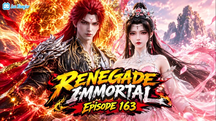 Renegade Immortal Episode 163