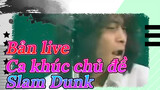 Bản live
Ca khúc chủ đề
Slam Dunk
