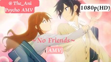 Horimiya ~| AMV |~ No Friends