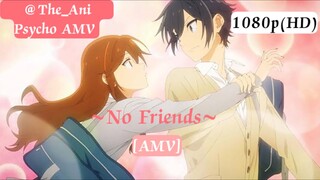 Horimiya ~| AMV |~ No Friends