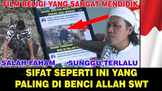 Film Religi !! inilah sifat yang di benci Allah kita wajib tau - salah faham sunggu terlalu !!!