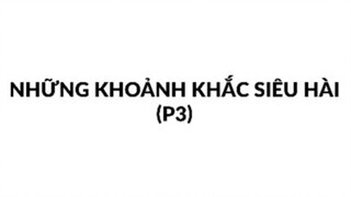 Những khoảnh khắc siêu hài (p3)