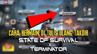 CARA BERMAIN DI TULIS ULANG TAKDIR STATE OF SURVIVAL X TERMINATOR
