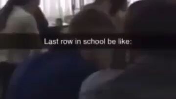Last row in school be like
