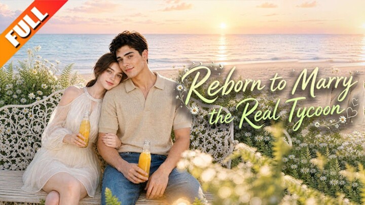 Reborn To Marry The Real Tycoon