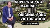 VCTOR WOOD SUPERSTAR NG MAHIRAP | ORIGINAL SONG | UNRELEASED SONG | FIRST TO LISTEN