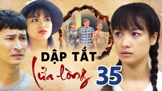 DẬP TẮT LỬA LÒNG TẬP 35 | PHIM BỘ TÂM LÝ TÌNH CẢM VIỆT NAM HAY MỚI NHẤT 2023 | LÊ BÊ LA, HUY KHÁNH